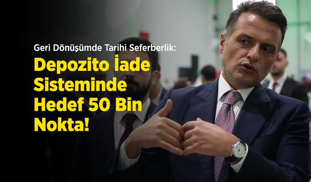 Geri Dönüşümde Tarihi Seferberlik: Depozito İade Sisteminde Hedef 50 Bin Nokta!