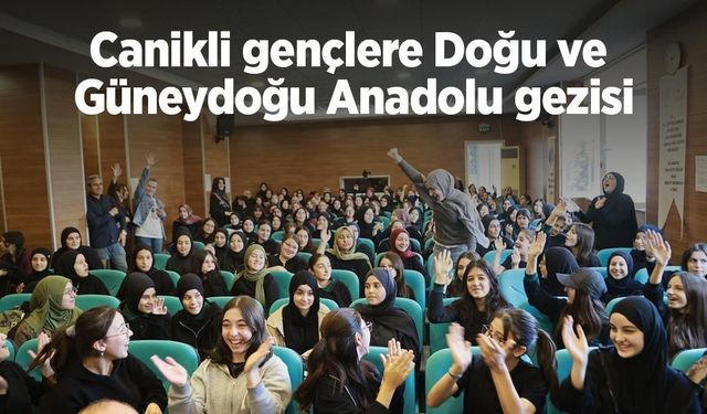 Canikli gençlere Doğu ve Güneydoğu Anadolu gezisi