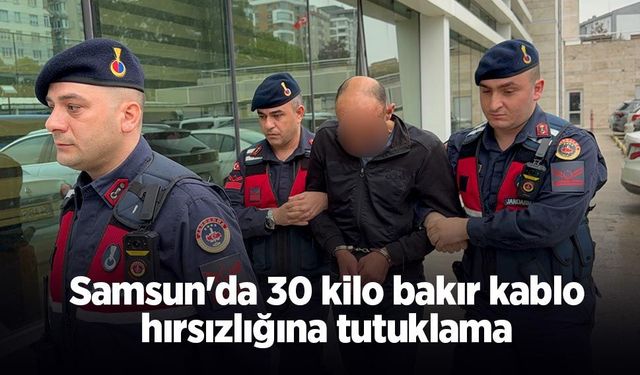 Samsun'da 30 kilo bakır kablo hırsızlığına tutuklama