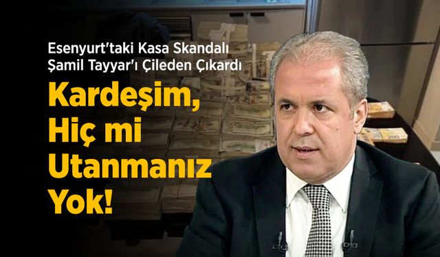 Esenyurt'taki Kasa Skandalı Şamil Tayyar'ı Çileden Çıkardı: "Kardeşim, Hiç mi Utanmanız Yok!"
