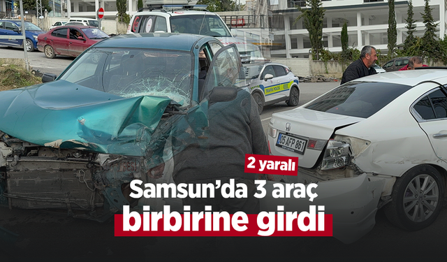 Samsun’da 3 araç birbirine girdi: 2 yaralı