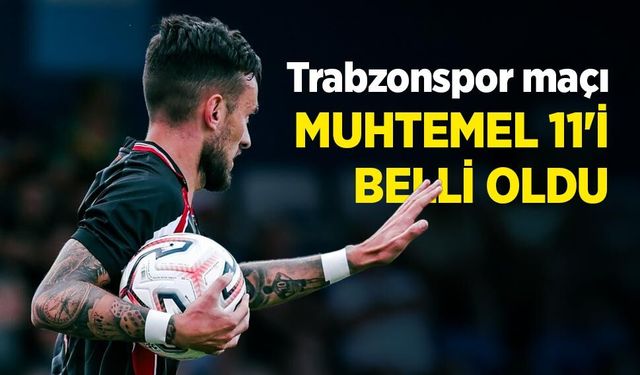 Trabzonspor maçı MUHTEMEL 11'İ BELLİ OLDU