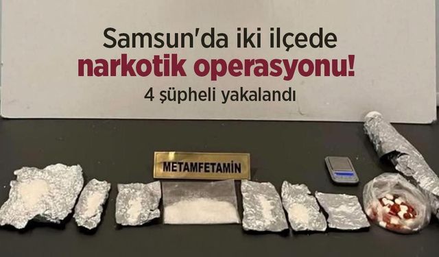 Samsun'da iki ilçede narkotik operasyonu! 4 şüpheli yakalandı