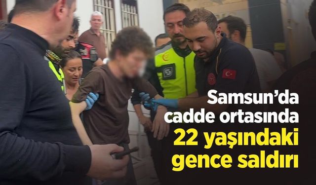 Samsun’da cadde ortasında 22 yaşındaki gence saldırı: Olay yerinde bıçak bulundu