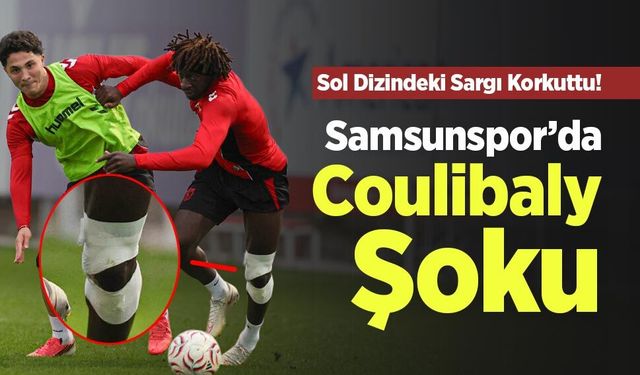 Sol Dizindeki Sargı Korkuttu! Samsunspor’da Coulibaly Şoku