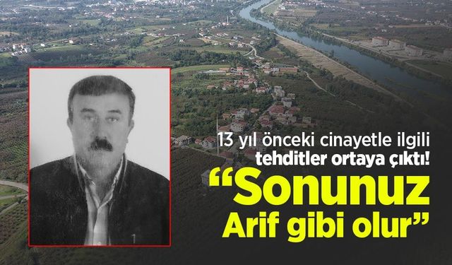 13 yıl önceki cinayetle ilgili tehditler ortaya çıktı! “Sonunuz Arif gibi olur”
