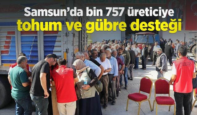 Samsun’da bin 757 üreticiye tohum ve gübre desteği