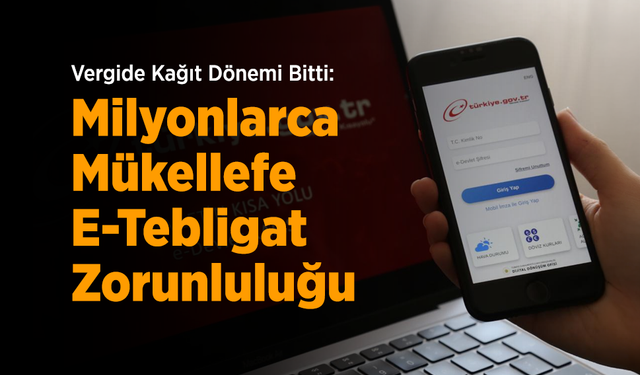 Vergide Kağıt Dönemi Bitti: Milyonlarca Mükellefe E-Tebligat Zorunluluğu