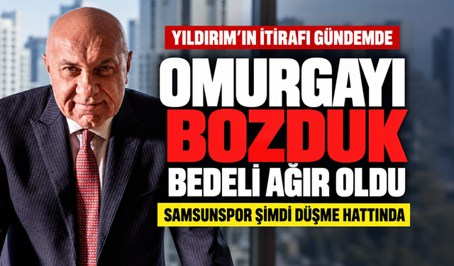 Yüksel Yıldırım'ın o itirafı unutulmadı! Samsunspor uçurumun kenarında
