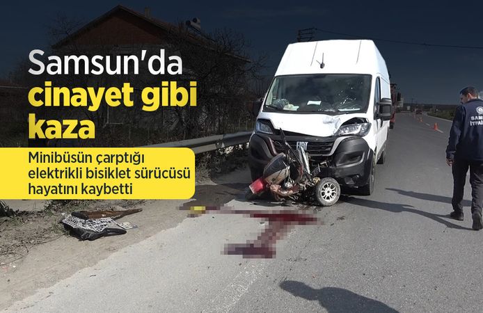 Samsun'da cinayet gibi kaza: Minibüsün çarptığı elektrikli bisiklet sürücüsü hayatını kaybetti