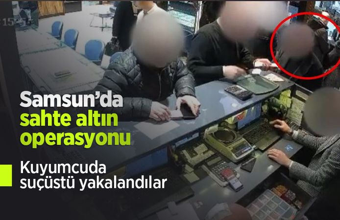 Samsun’da sahte altın operasyonu: Kuyumcuda suçüstü yakalandılar