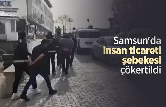 Samsun'da insan ticareti şebekesi çökertildi