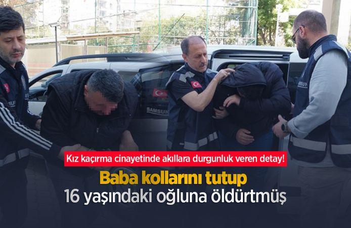 Kız kaçırma cinayetinde akıllara durgunluk veren detay! Baba kollarını tutup 16 yaşındaki oğluna öldürtmüş
