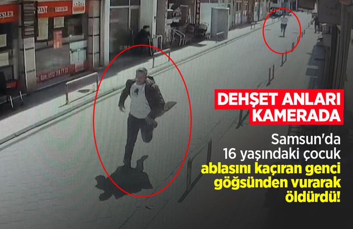 Samsun'da 16 yaşındaki çocuk ablasını kaçıran genci göğsünden vurarak öldürdü! Dehşet anları kamerada