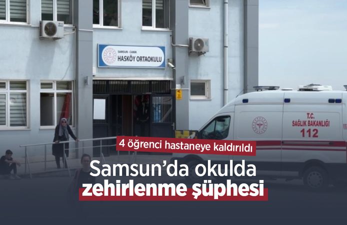 Samsun'da okulda zehirlenme şüphesi: 4 öğrenci hastaneye kaldırıldı