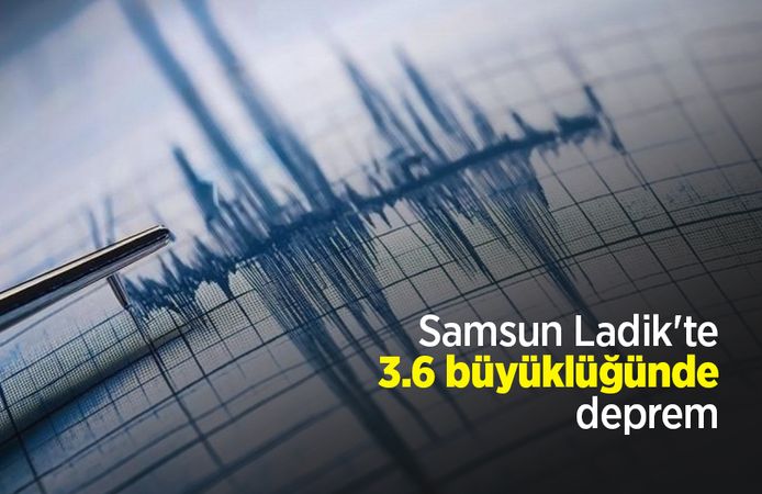 Samsun Ladik'te 3.6 büyüklüğünde deprem