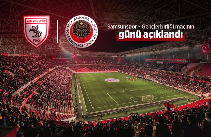 Samsunspor - Gençlerbirliği maçının günü açıklandı