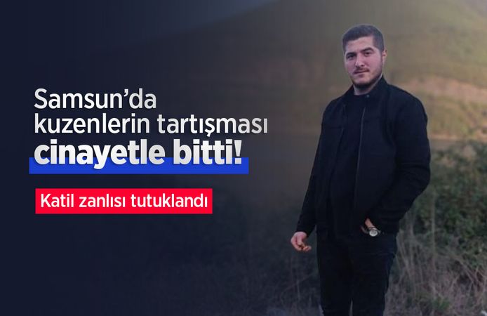 Samsun'da kuzenlerin tartışması cinayetle bitti: Katil zanlısı tutuklandı