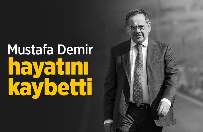 Mustafa Demir hayatını kaybetti