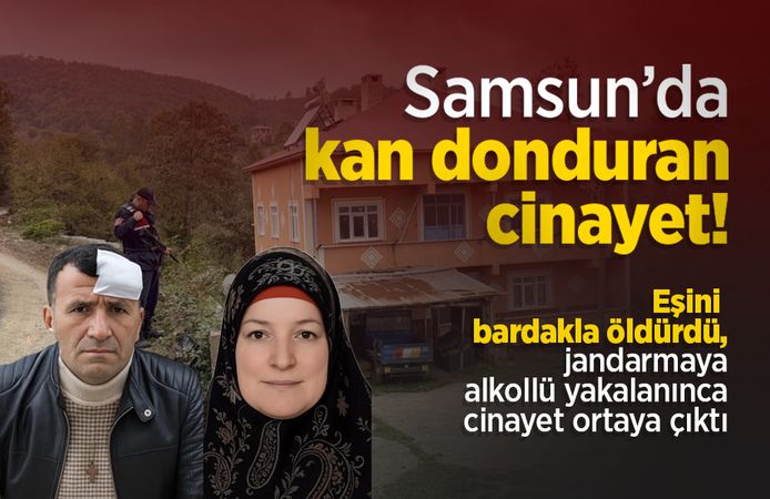Samsun’da kan donduran cinayet: Eşini bardakla öldürdü, jandarmaya alkollü yakalanınca cinayet ortaya çıktı