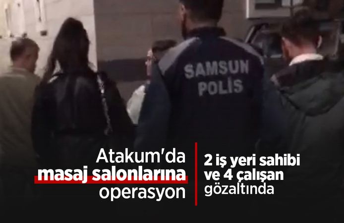 Atakum'da masaj salonlarına operasyon: 2 iş yeri sahibi ve 4 çalışan gözaltında