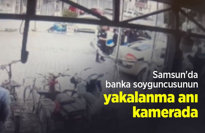 Samsun'da banka soyguncusunun yakalanma anı kamerada