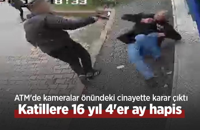 ATM'de kameralar önündeki cinayette karar çıktı: Katillere 16 yıl 4'er ay hapis