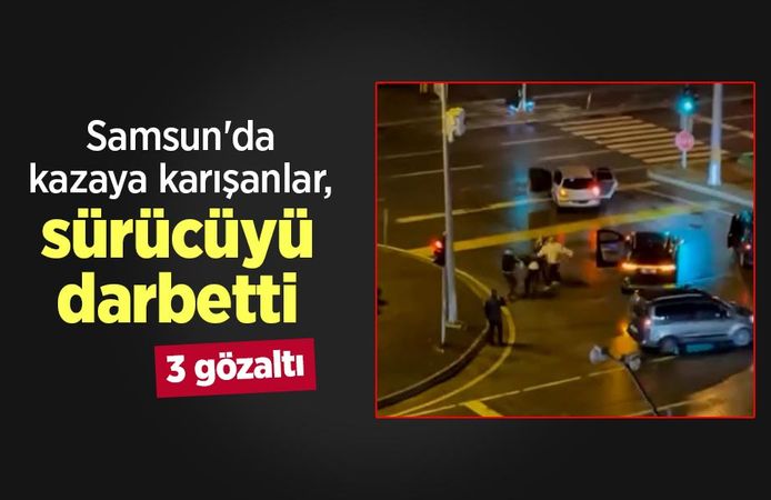 Samsun'da kazaya karışanlar, sürücüyü darbetti; 3 gözaltı