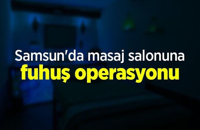 Samsun'da masaj salonuna fuhuş operasyon