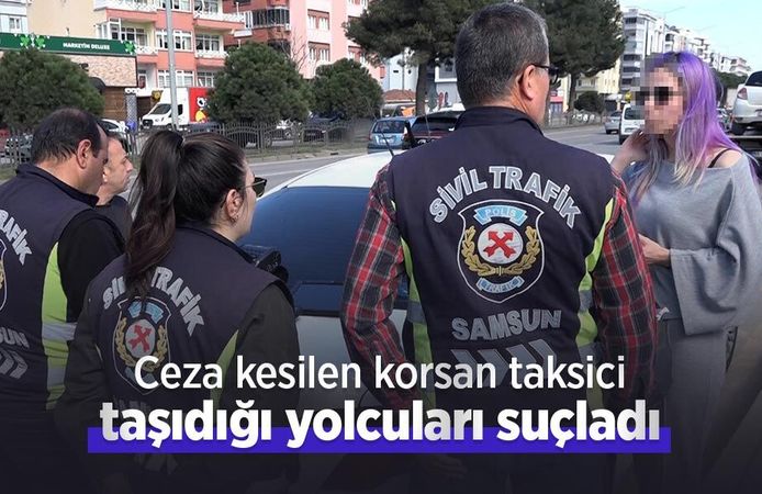 Ceza kesilen korsan taksici, taşıdığı yolcuları suçladı