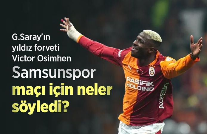 G.Saray'ın yıldız forveti Victor Osimhen, Samsunspor maçı için neler söyledi