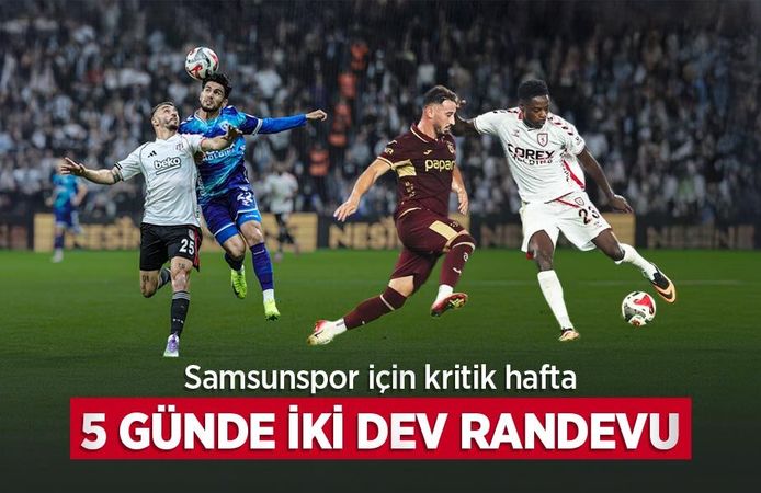 Samsunspor için kritik hafta, 5 GÜNDE İKİ DEV RANDEVU