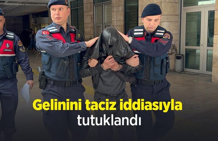 Gelinini taciz iddiasıyla tutuklandı