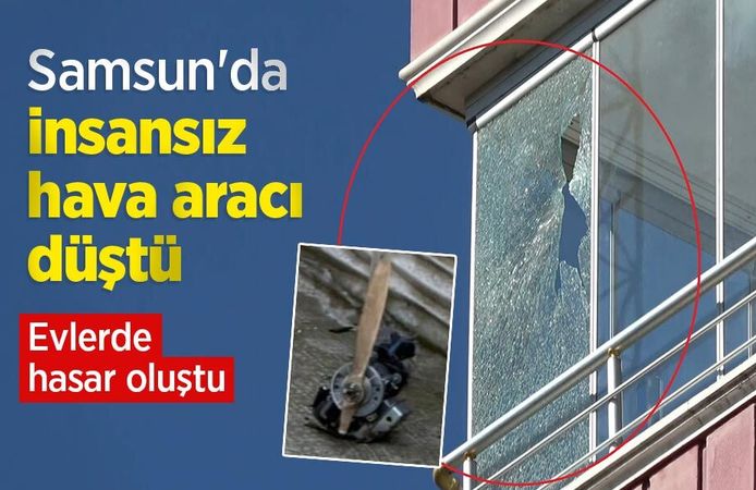 Samsun'da insansız hava aracı düştü: Evlerde hasar oluştu