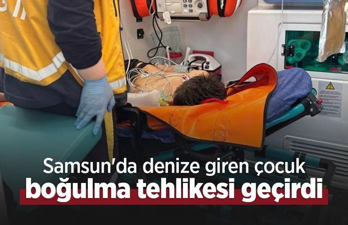 Samsun'da denize giren çocuk boğulma tehlikesi geçirdi