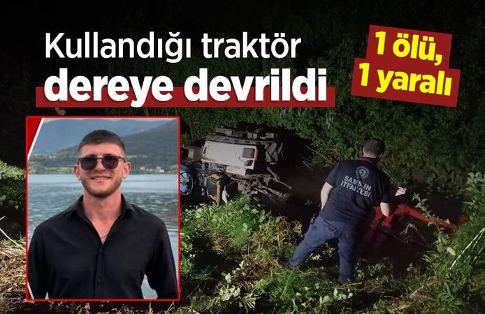 Kullandığı traktör, dereye devrildi; 1 ölü, 1 yaralı