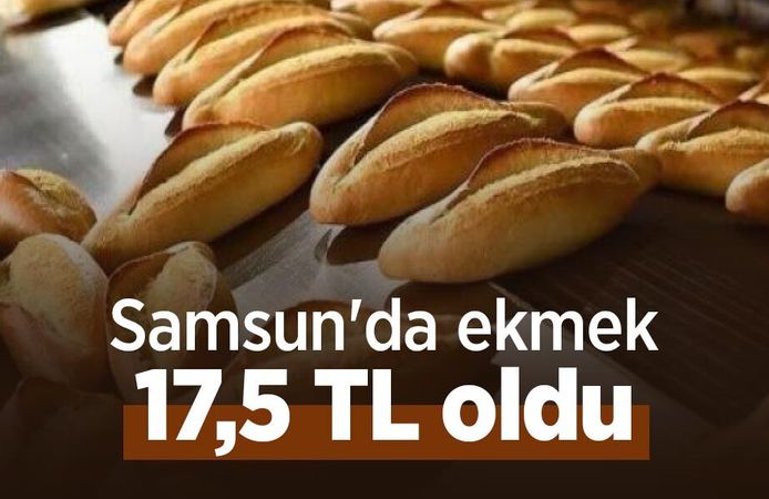 Samsun'da ekmek 17,5 TL oldu