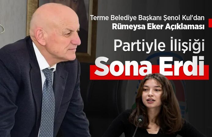 Terme Belediye Başkanı Şenol Kul'dan Rümeysa Eker Açıklaması: "Partiyle İlişiği Sona Erdi"