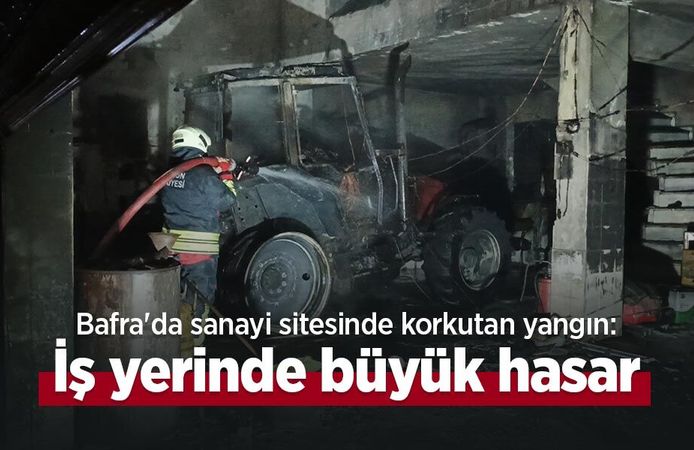 Bafra'da sanayi sitesinde korkutan yangın: İş yerinde büyük hasar