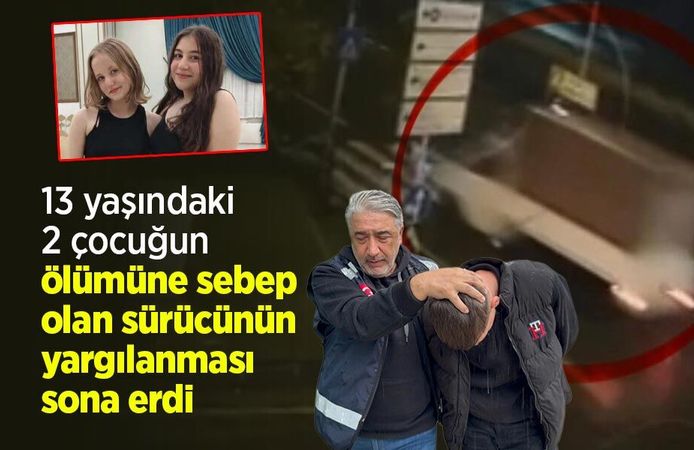 13 yaşındaki 2 çocuğun ölümüne sebep olan sürücünün yargılanması sona erdi
