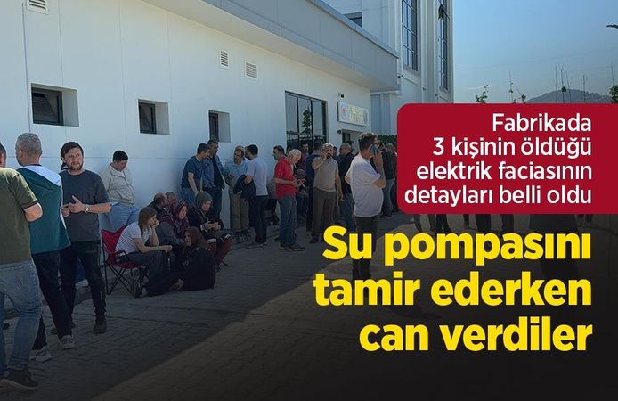 Fabrikada 3 kişinin öldüğü elektrik faciasının detayları belli oldu: Su pompasını tamir ederken can verdiler
