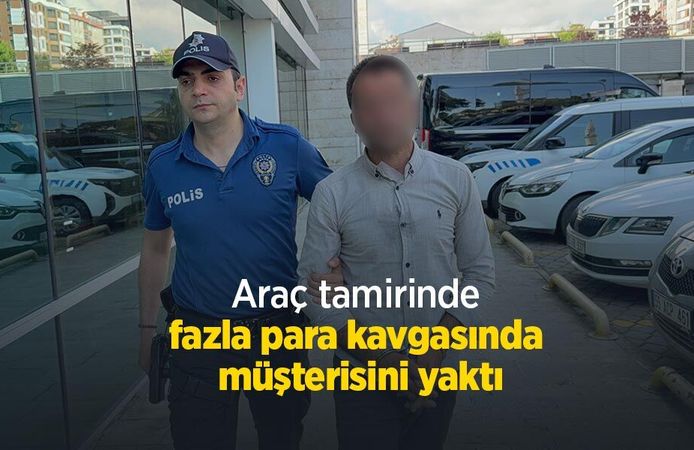 Araç tamirinde fazla para kavgasında müşterisini yaktı