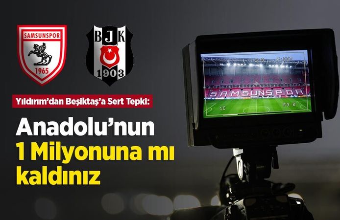 Yıldırım’dan Beşiktaş’a Sert Tepki: "Anadolu’nun 1 Milyonuna mı kaldınız"
