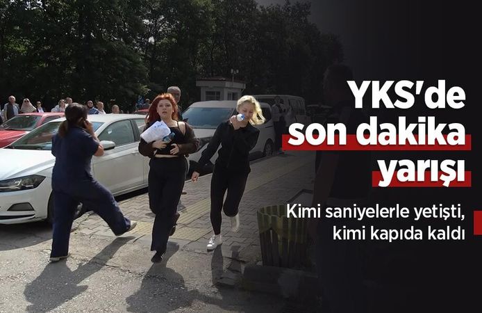 YKS'de son dakika yarışı: Kimi saniyelerle yetişti, kimi kapıda kaldı