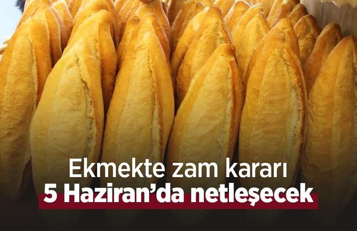 Ekmekte zam kararı 5 Haziran’da netleşecek