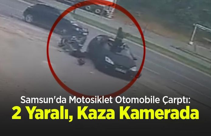 Samsun'da Motosiklet Otomobile Çarptı: 2 Yaralı, Kaza Kamerada