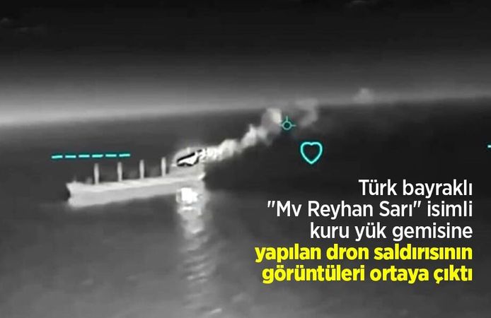 Türk bayraklı "Mv Reyhan Sarı" isimli kuru yük gemisine yapılan dron saldırısının görüntüleri ortaya çıktı