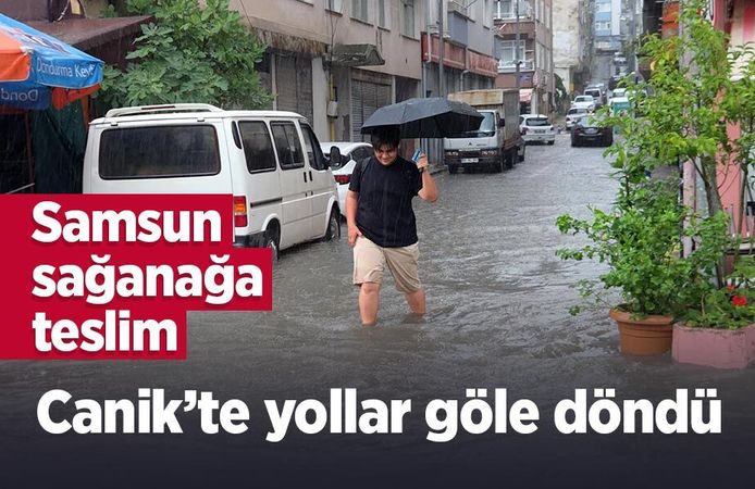 Samsun sağanağa teslim: Canik’te yollar göle döndü