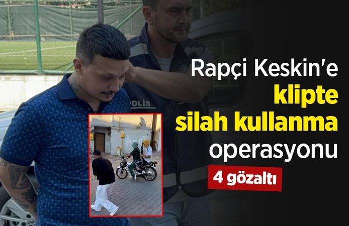 Rapçi Keskin'e klipte silah kullanma operasyonu: 4 gözaltı