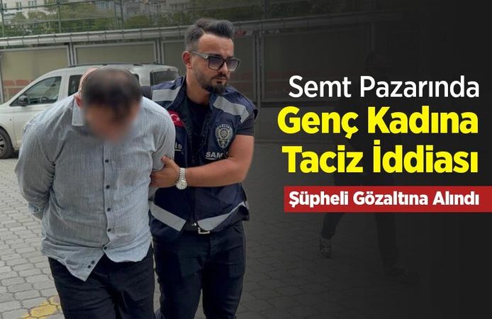 Semt Pazarında Genç Kadına Taciz İddiası: Şüpheli Gözaltına Alındı